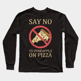 "Say No To Pineapple On Pizza" Vintage Pizza Design Long Sleeve T-Shirt